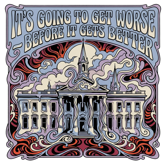 It's Going To Get Worse - Before It Gets Better