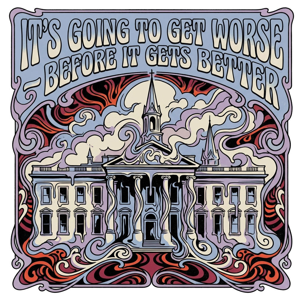 It's Going To Get Worse - Before It Gets Better