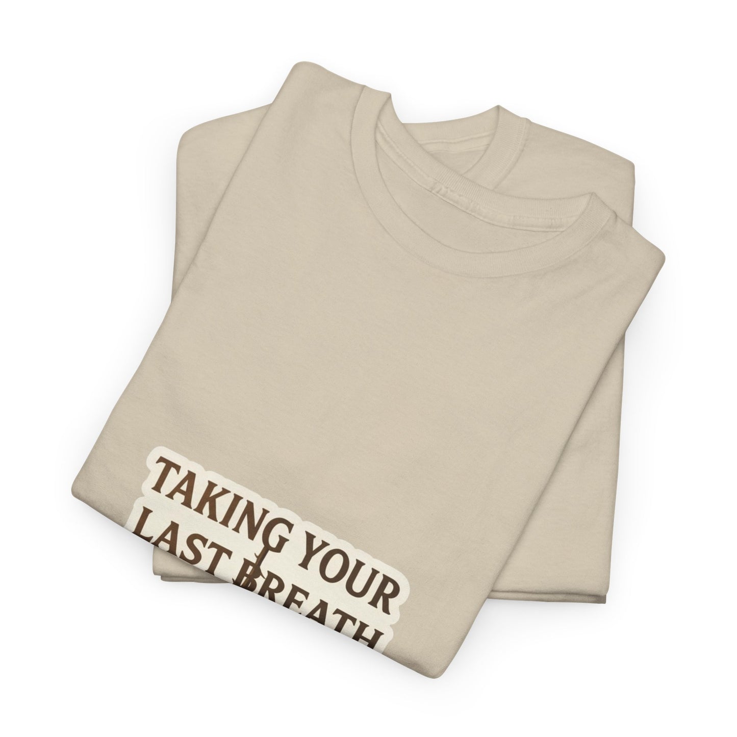 TAKING YOUR LAST BREATH
