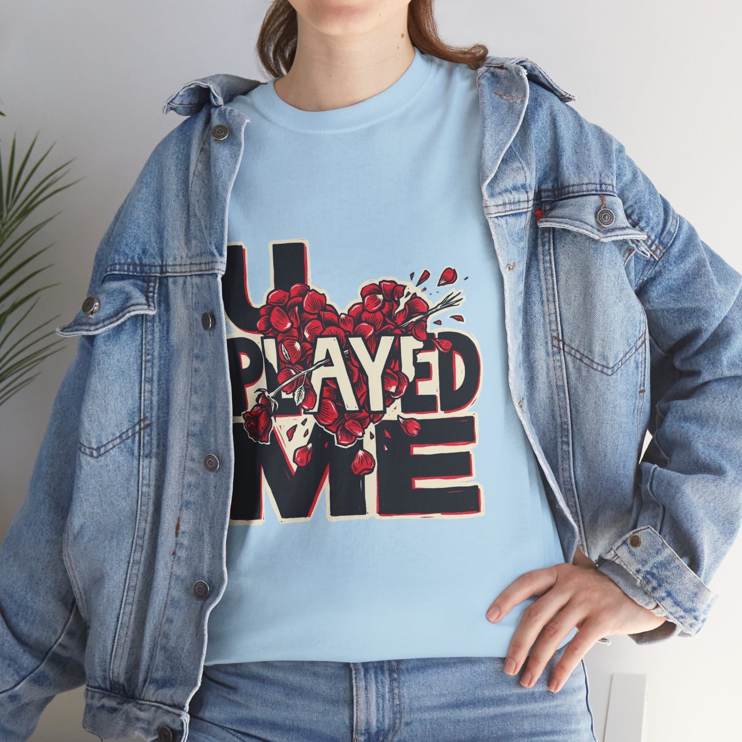 U PLAYED ME