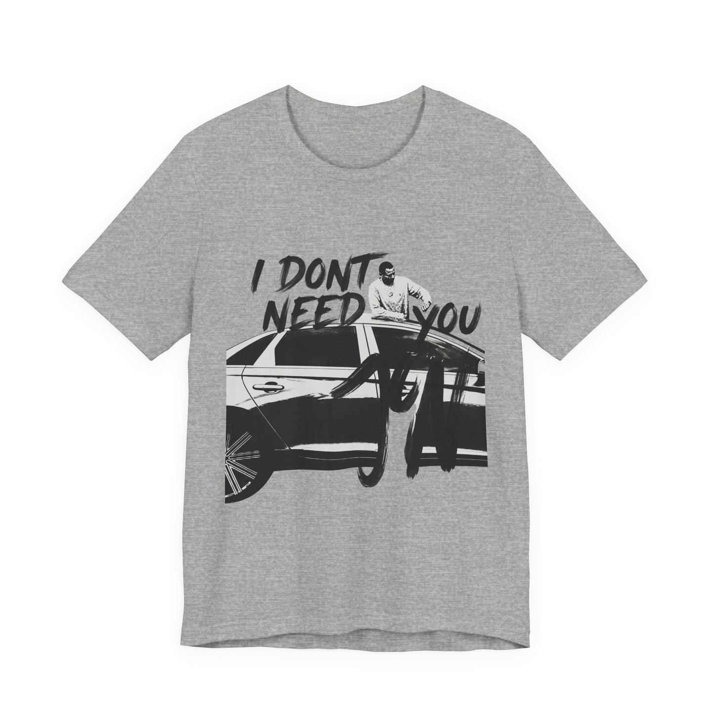 I DONT NEED YOU