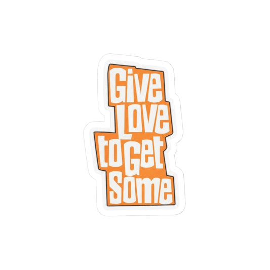 Give Love to Get Some