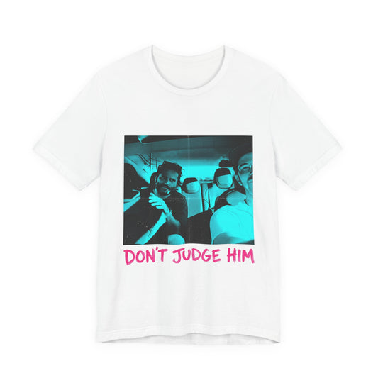 Don't Judge Him