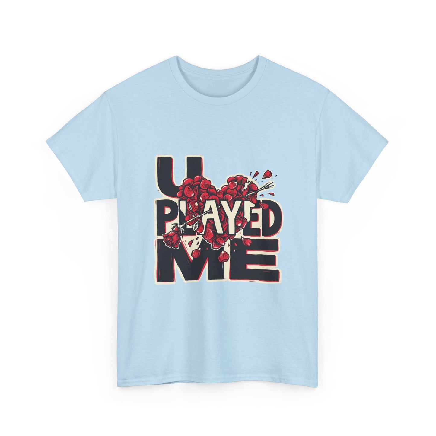 U PLAYED ME