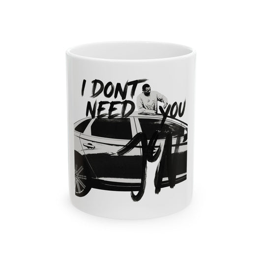 I DONT NEED YOU