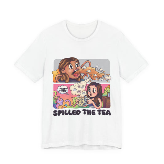 Spilled The Tea