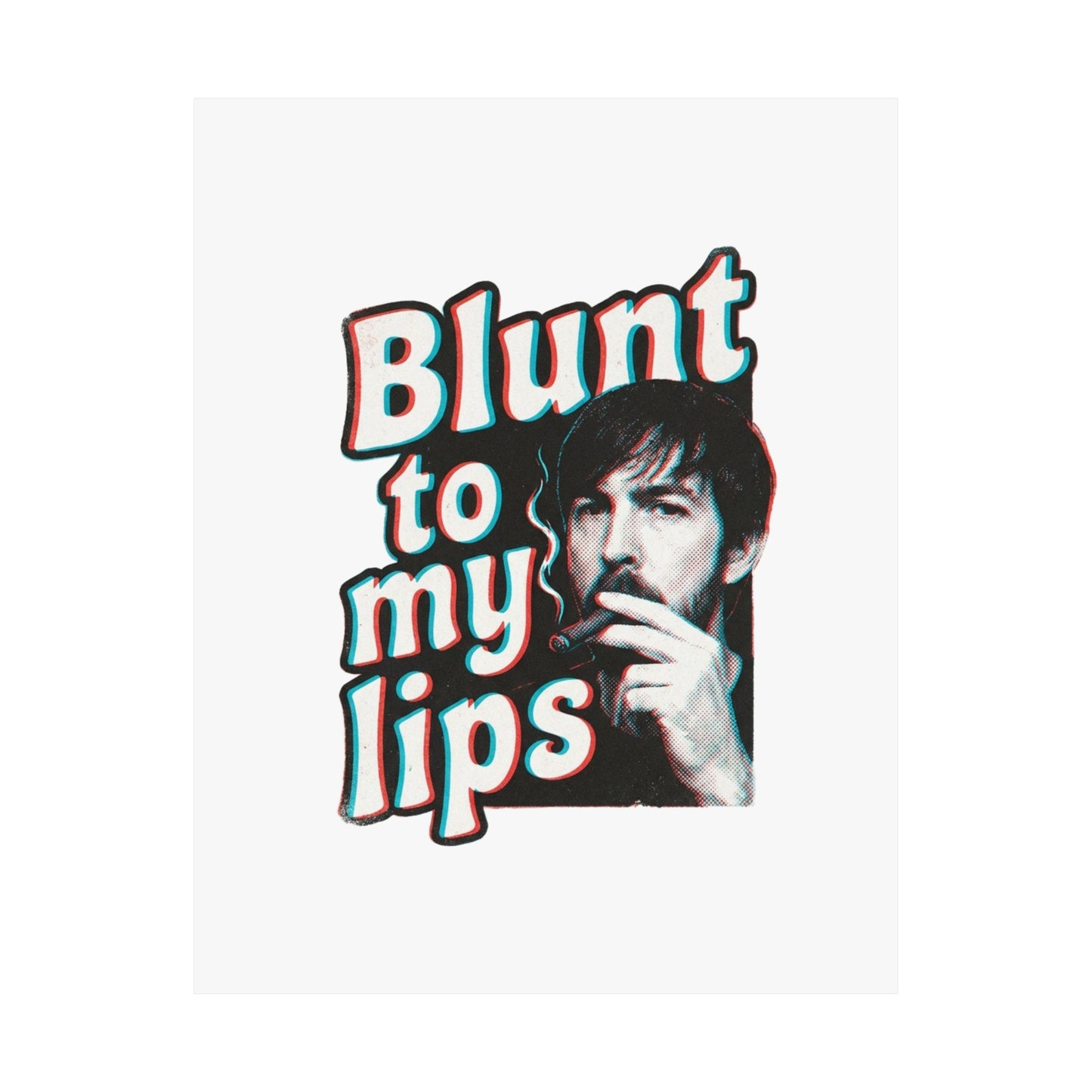 Blunt to my lips