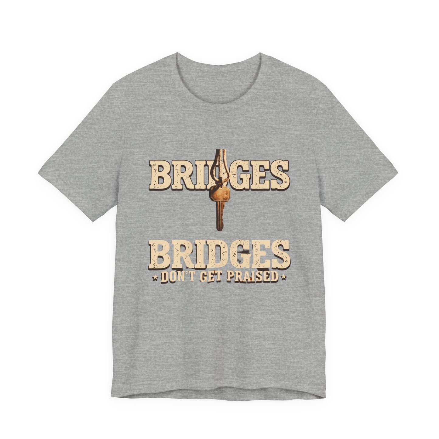 BRIDGES DON’T GET PRAISED