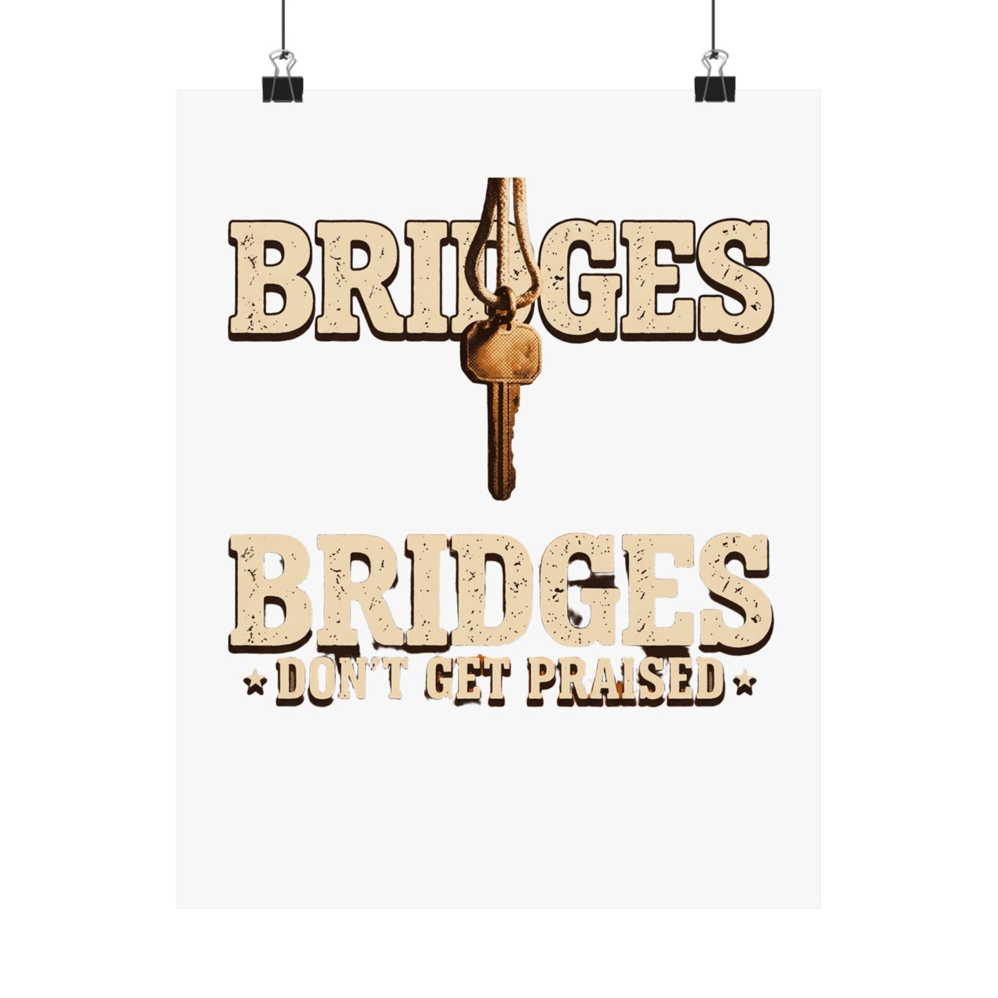 BRIDGES DON’T GET PRAISED