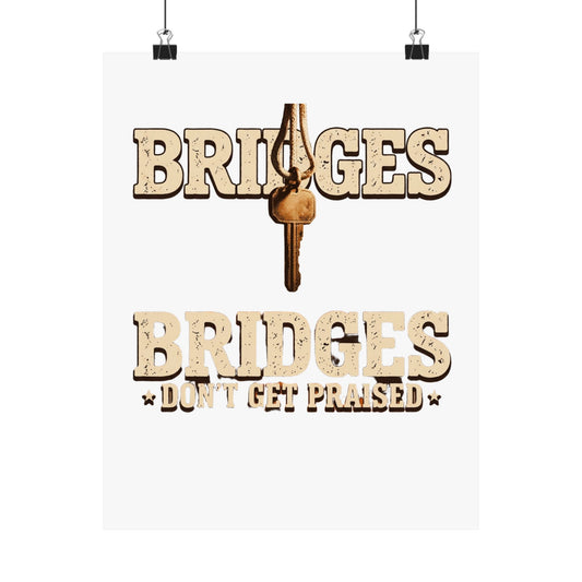 BRIDGES DON’T GET PRAISED