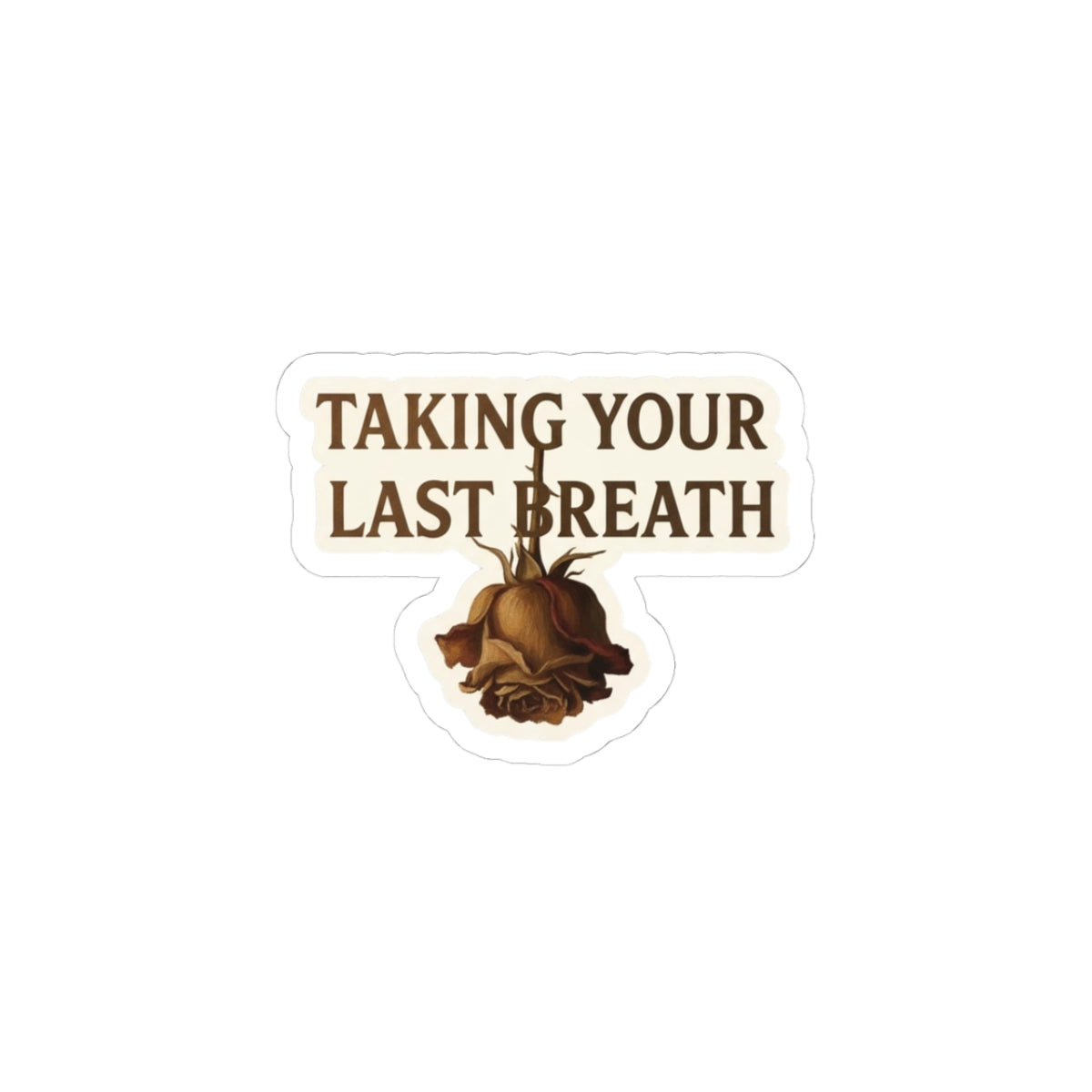 TAKING YOUR LAST BREATH