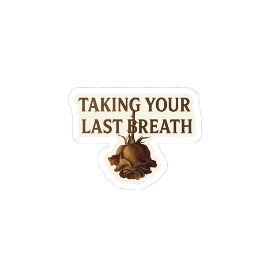 TAKING YOUR LAST BREATH
