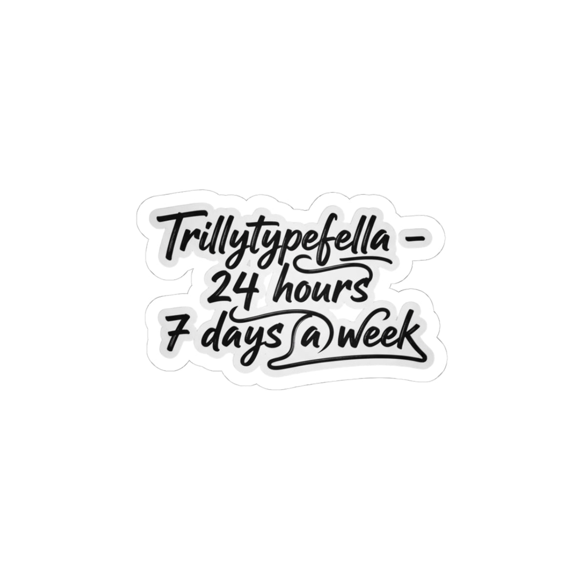 Trillytypefella - 24 hours 7 days a week