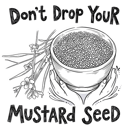 Don't Drop Your Mustard Seed