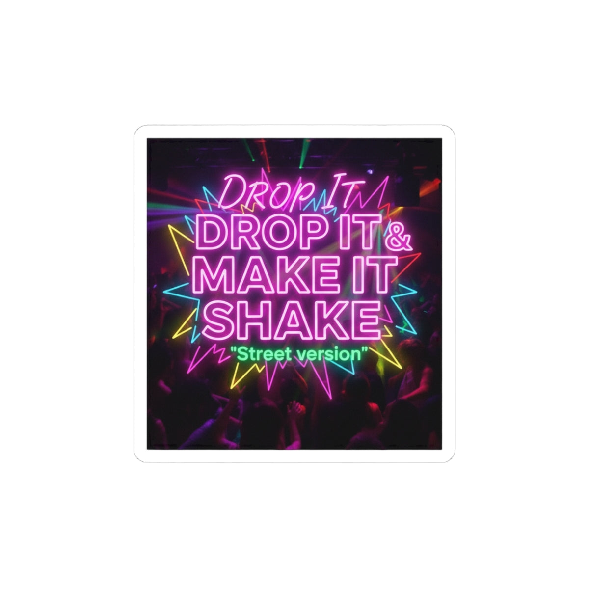 DROP IT & MAKE IT SHAKE - Street version