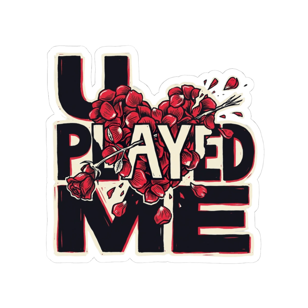 U PLAYED ME