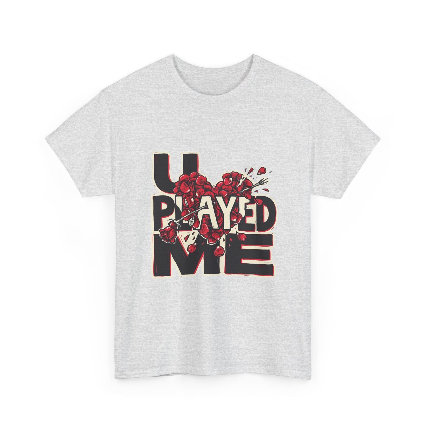 U PLAYED ME