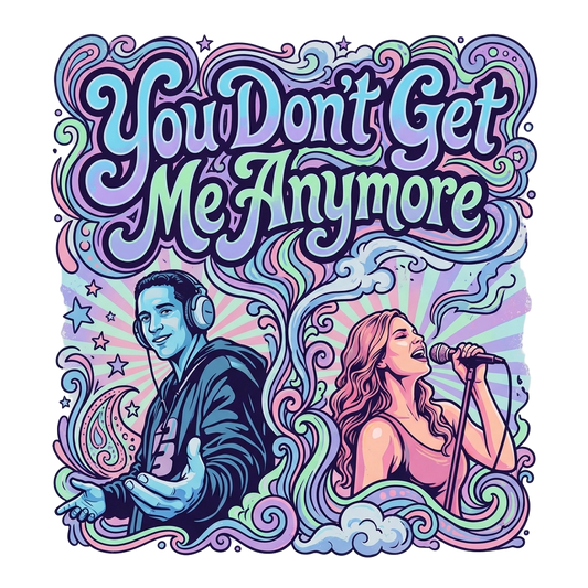You Don’t Get Me Anymore