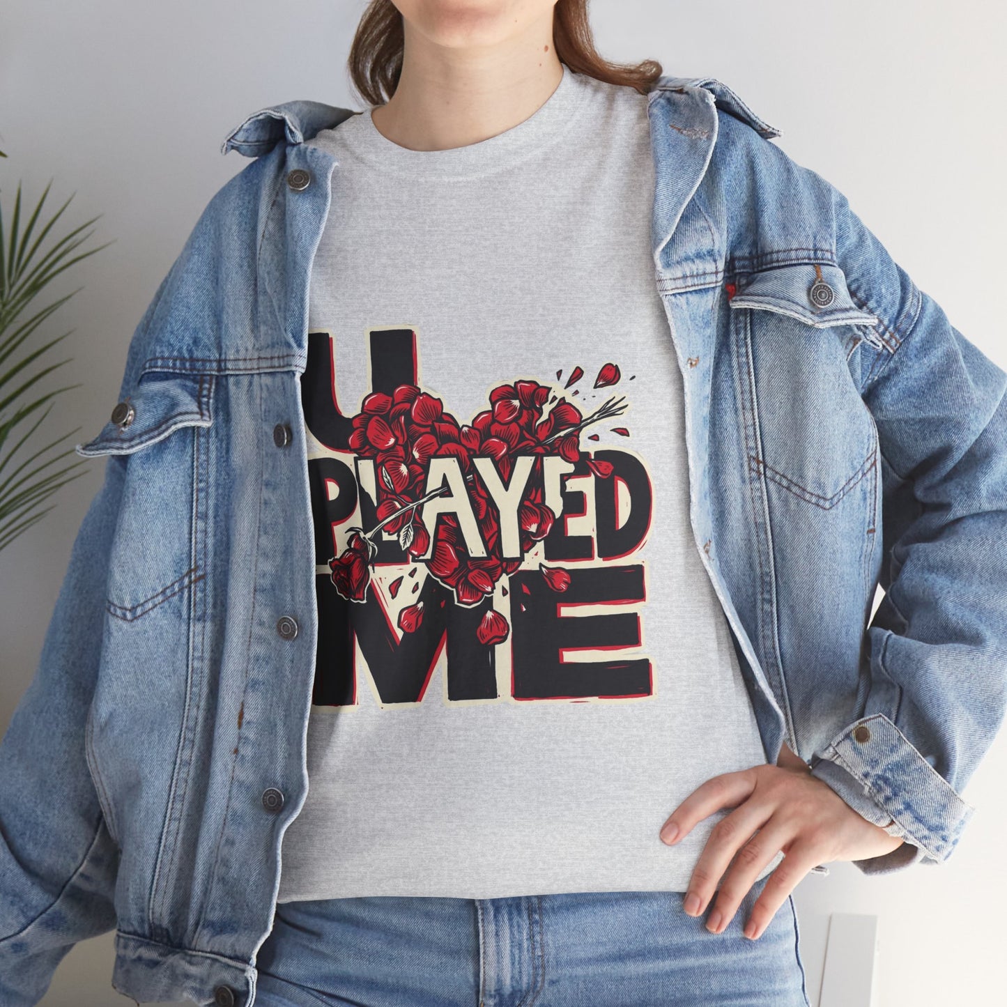 U PLAYED ME