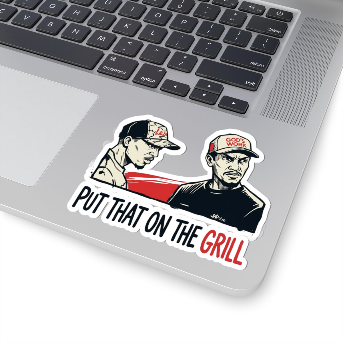 PUT THAT ON THE GRILL