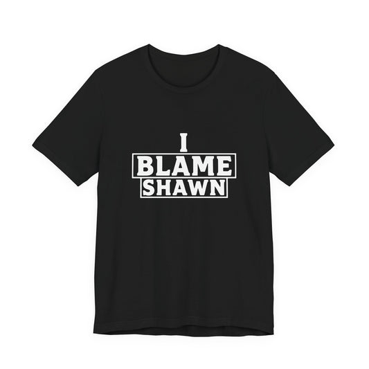 I Blame Shawn Tee - Dark