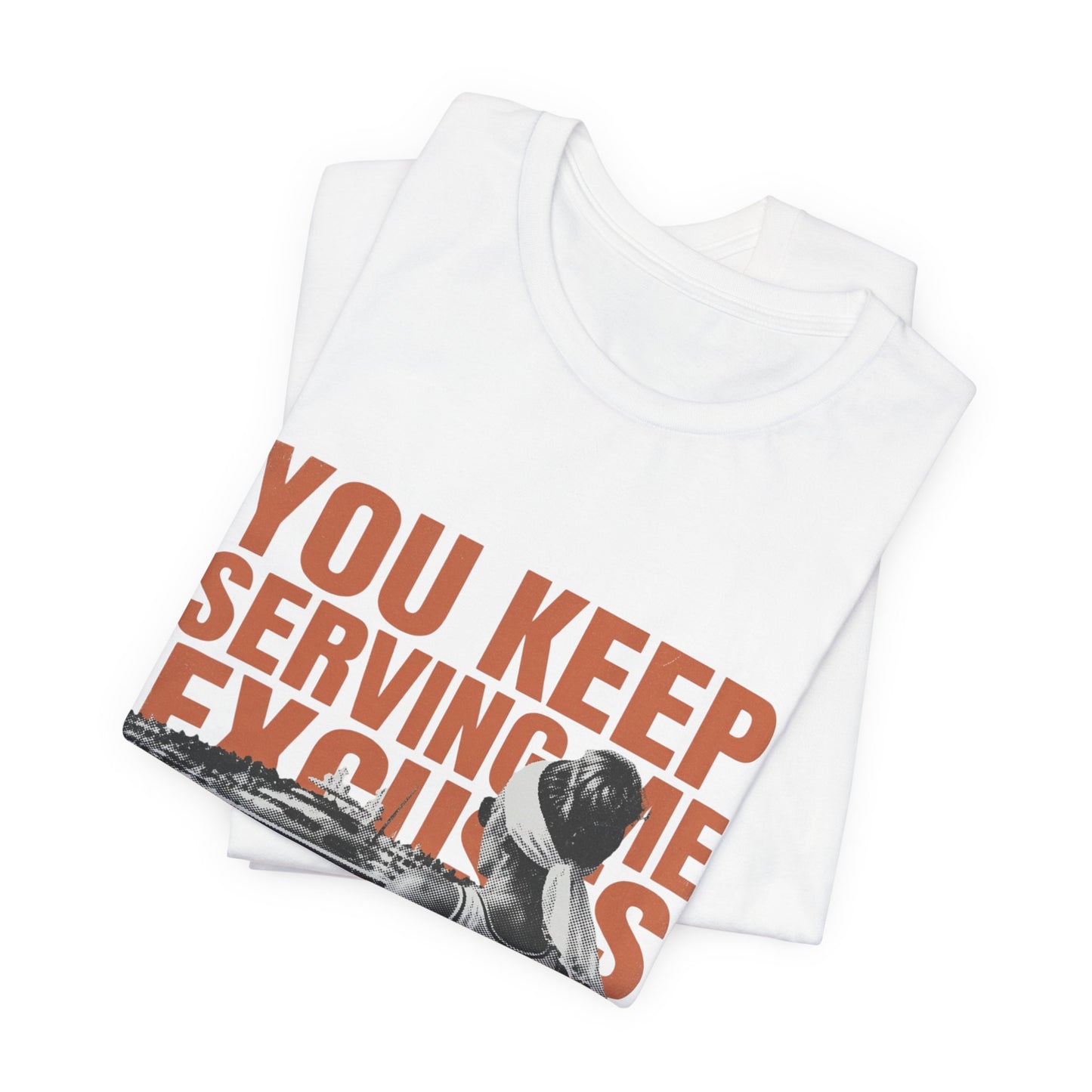 You Keep Serving Me Excuses