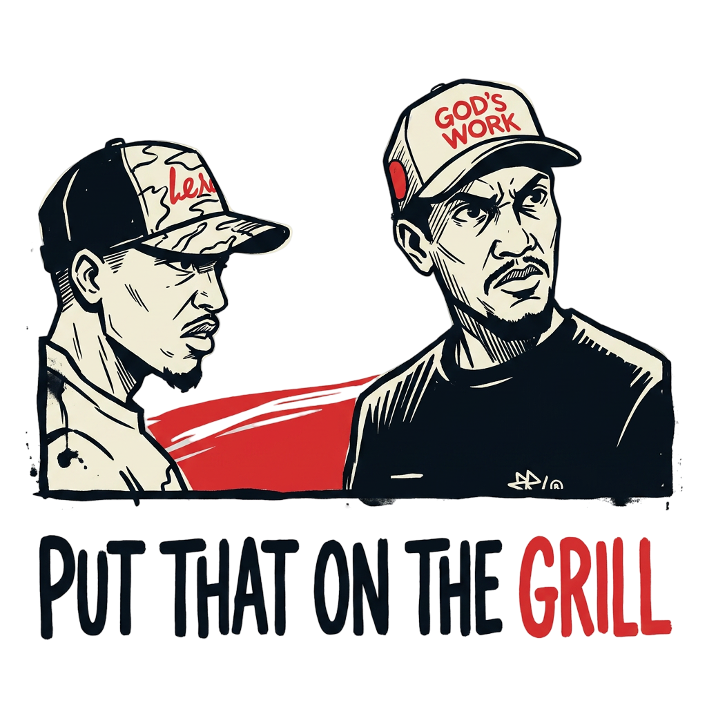 PUT THAT ON THE GRILL
