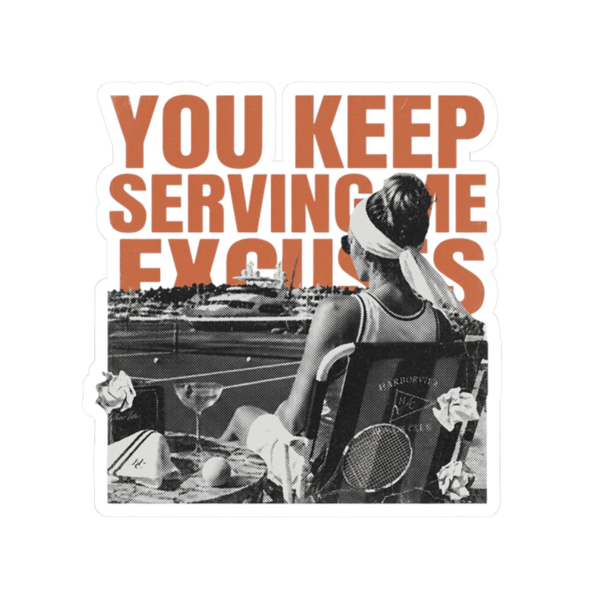 You Keep Serving Me Excuses