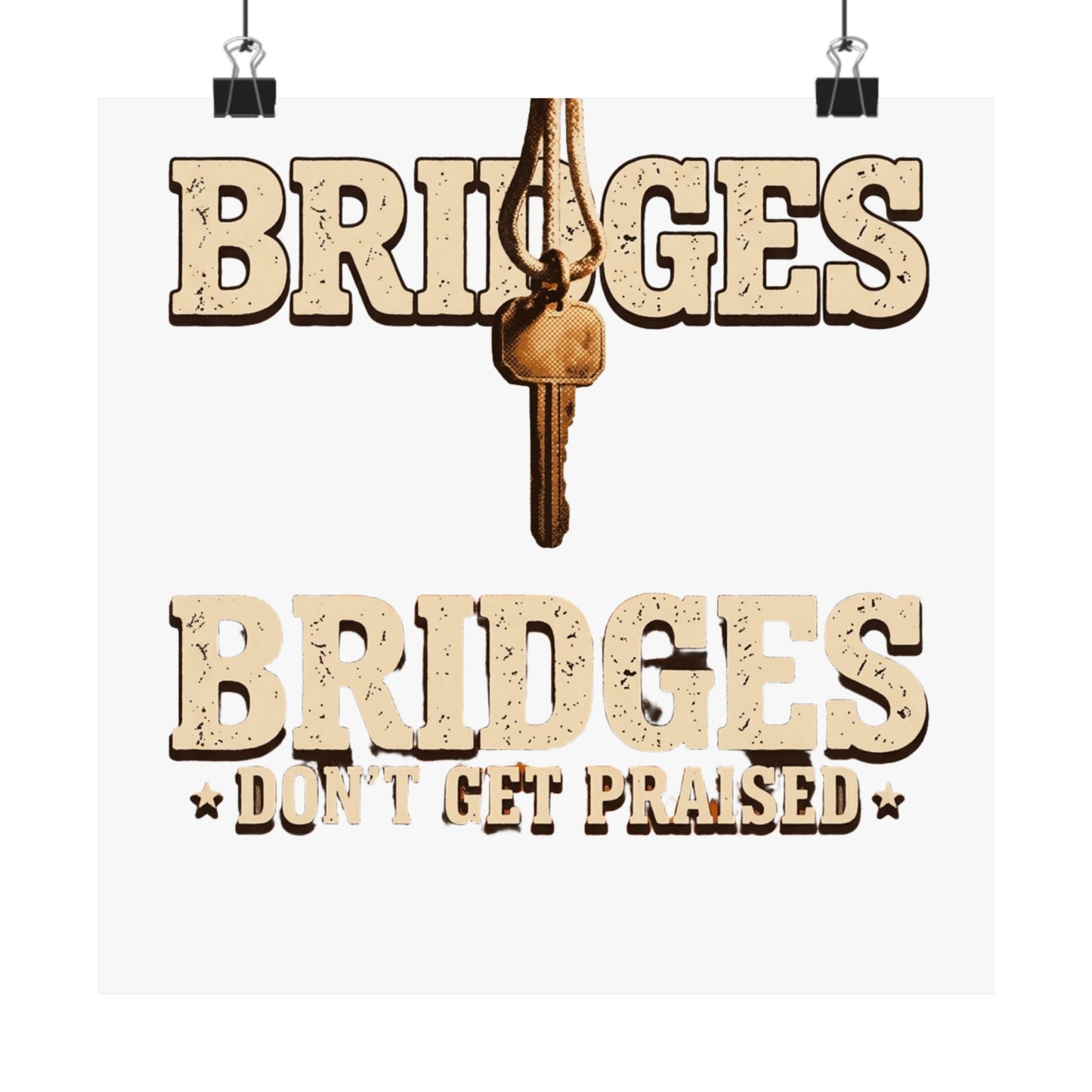 BRIDGES DON’T GET PRAISED