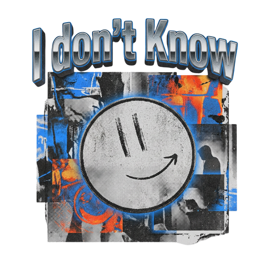I don't Know