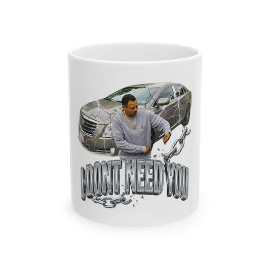 I DONT NEED YOU