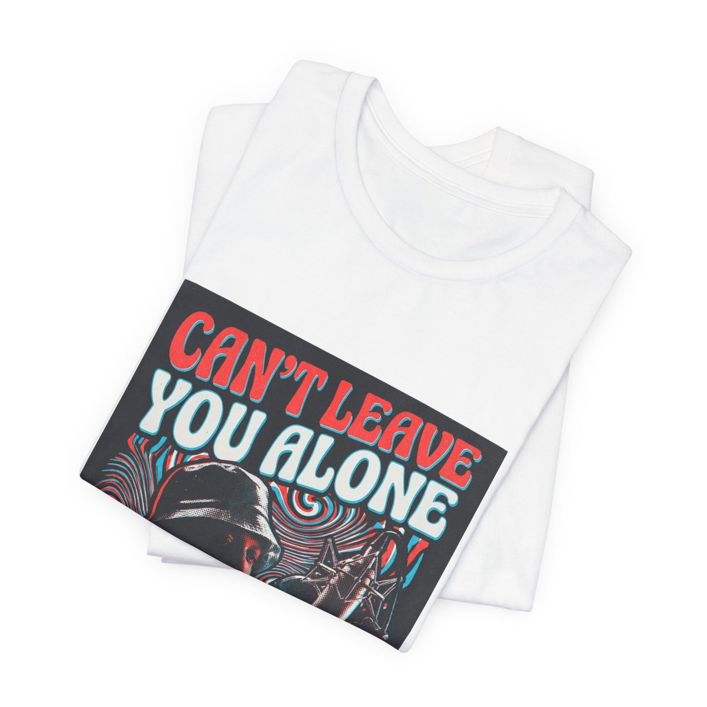 Can’t Leave You Alone