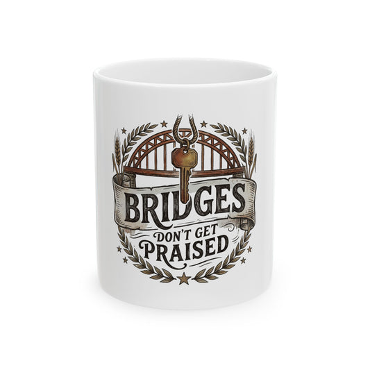 BRIDGES DON’T GET PRAISED
