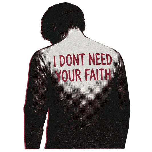 I Dont Need Your Faith