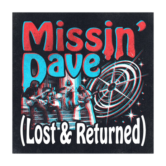 Missin’ Dave (Lost & Returned)
