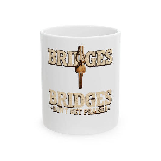 BRIDGES DON’T GET PRAISED