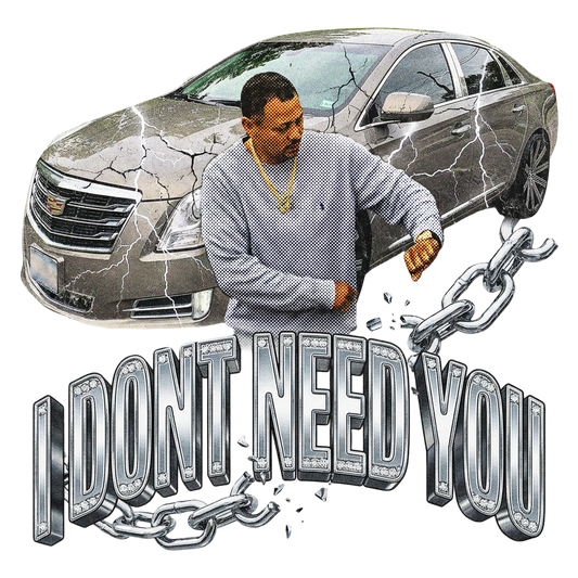 I DONT NEED YOU