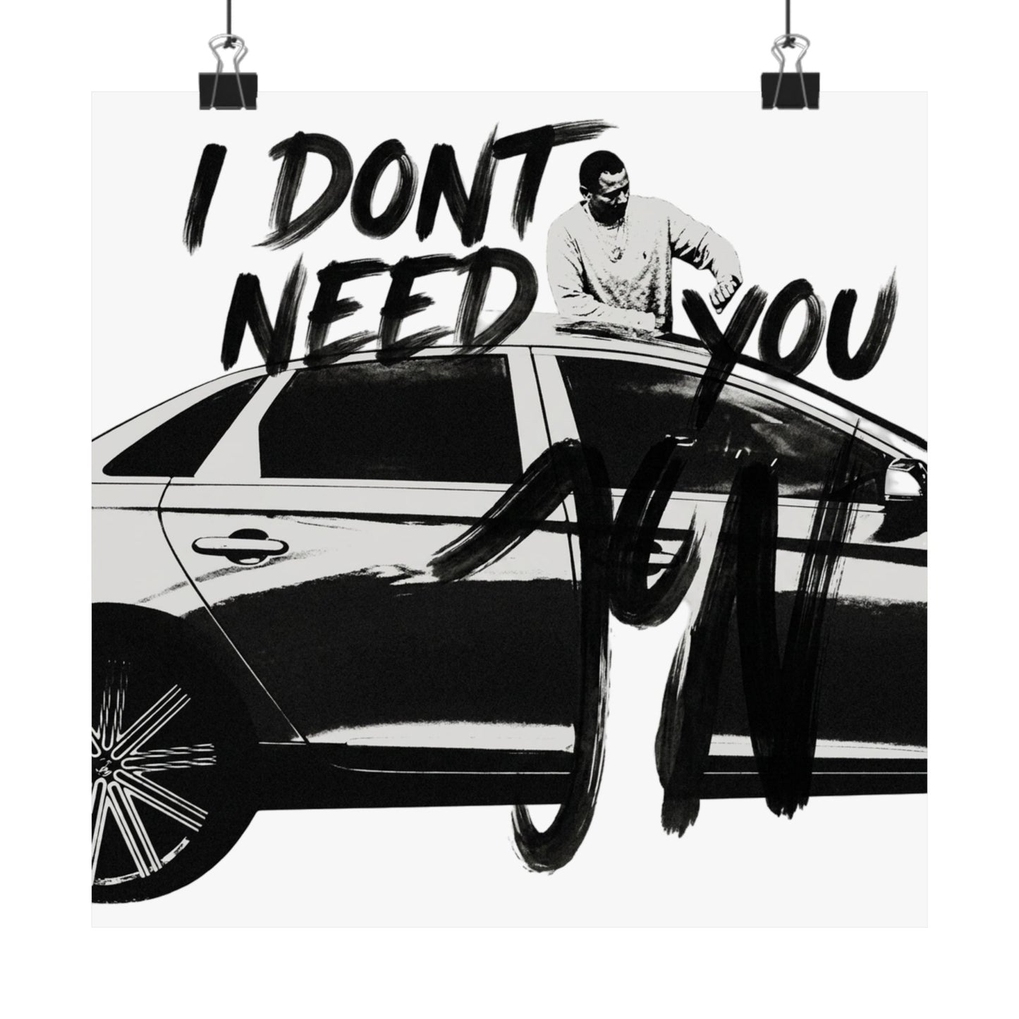 I DONT NEED YOU