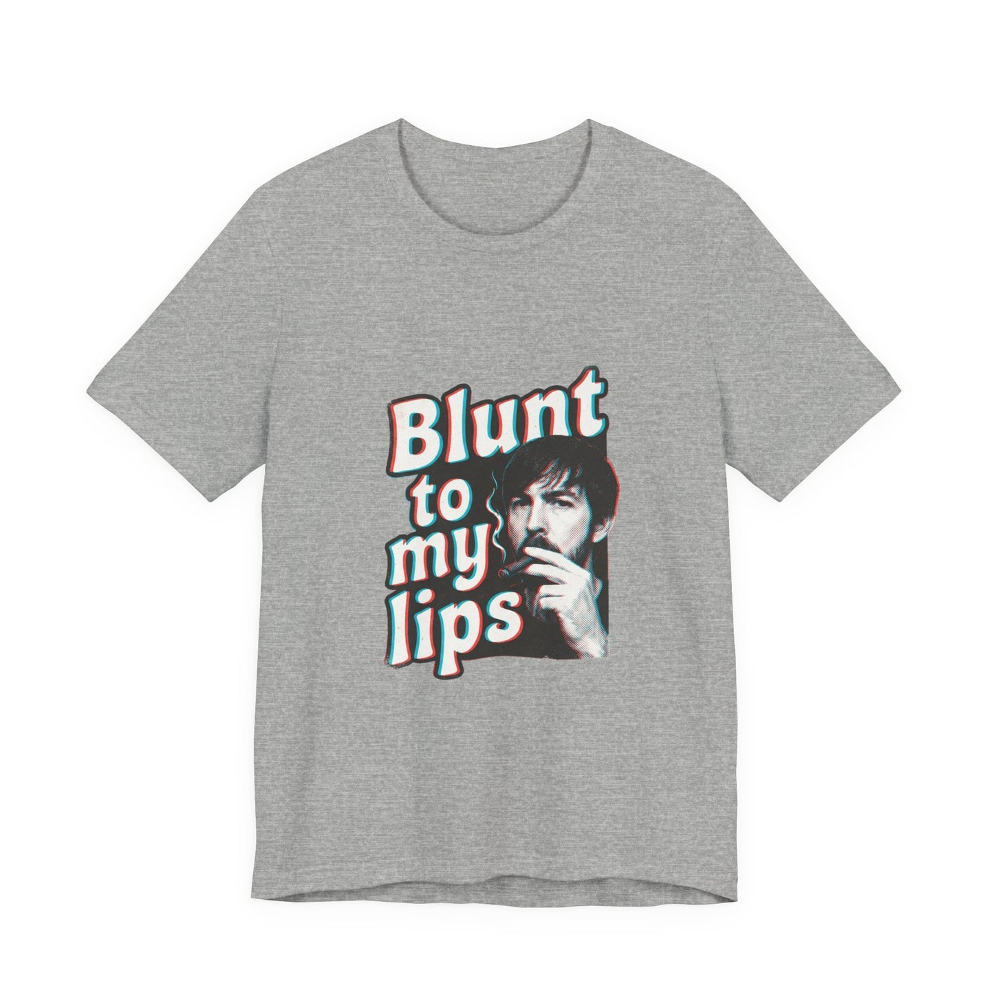 Blunt to my lips