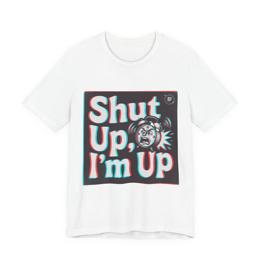 Shut Up, I'm Up