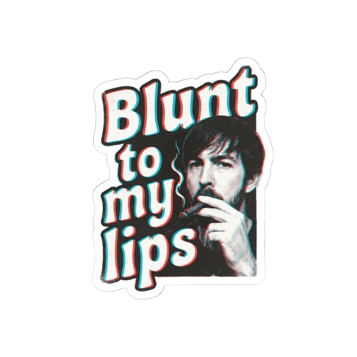 Blunt to my lips
