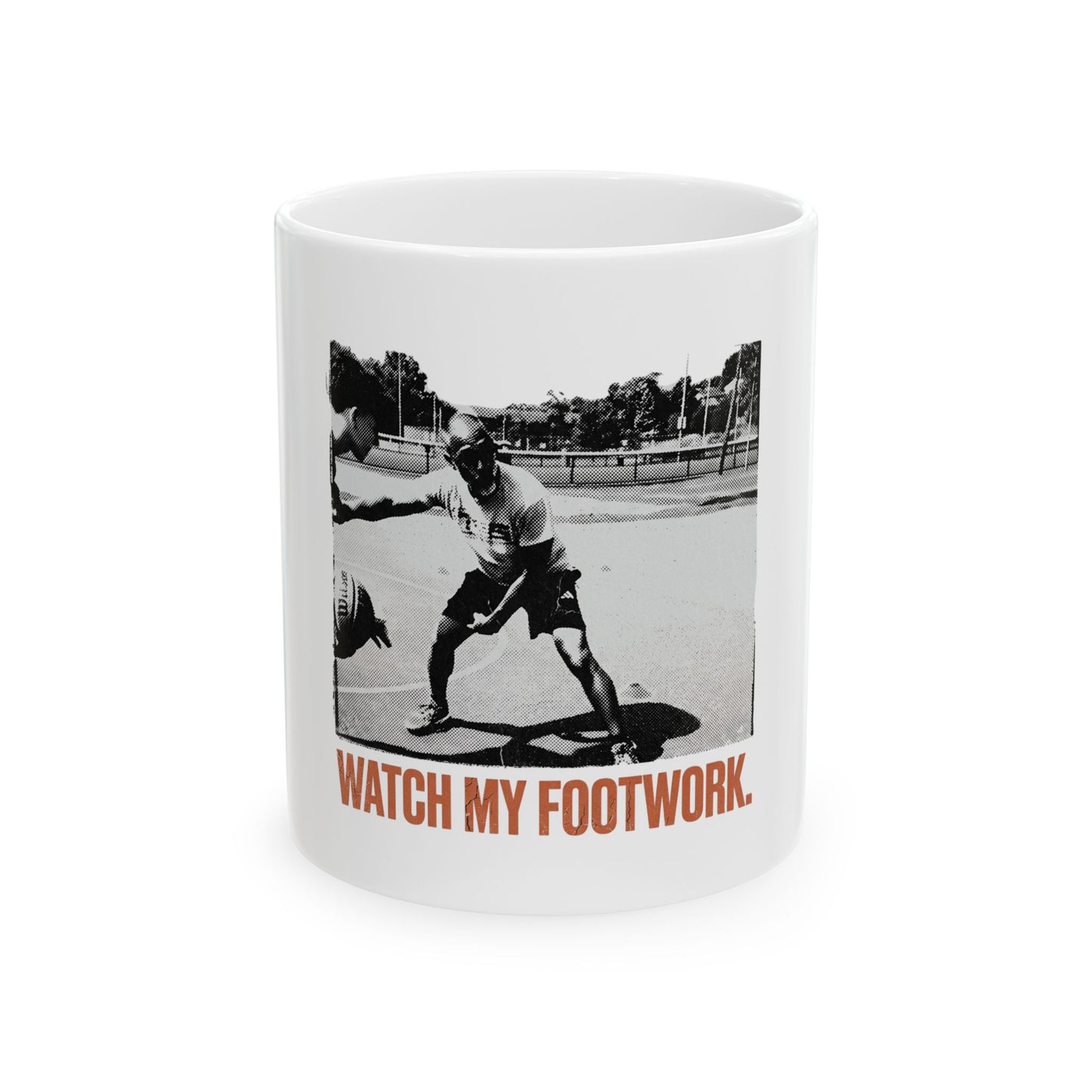 WATCH MY FOOTWORK.