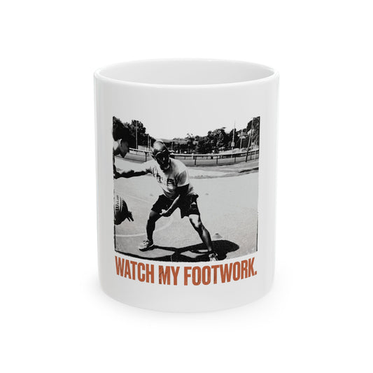 WATCH MY FOOTWORK.