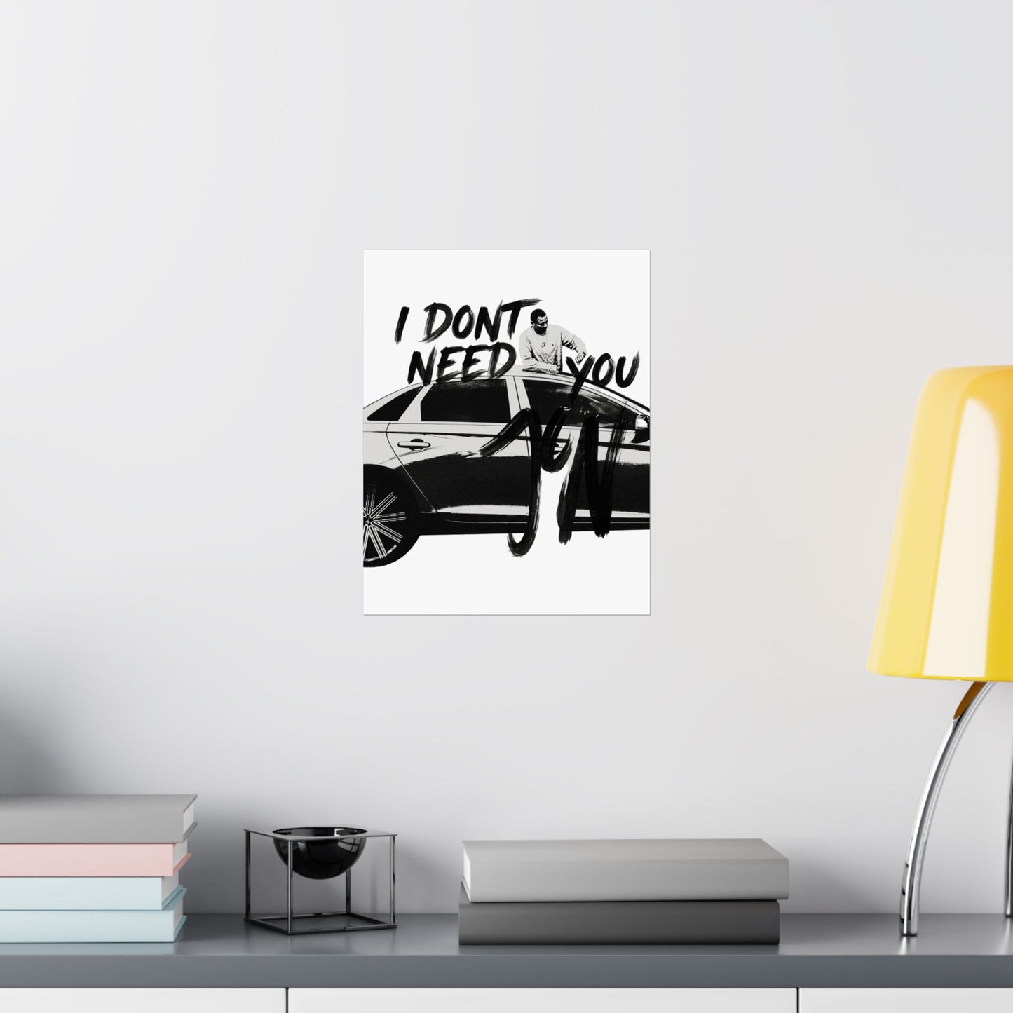 I DONT NEED YOU