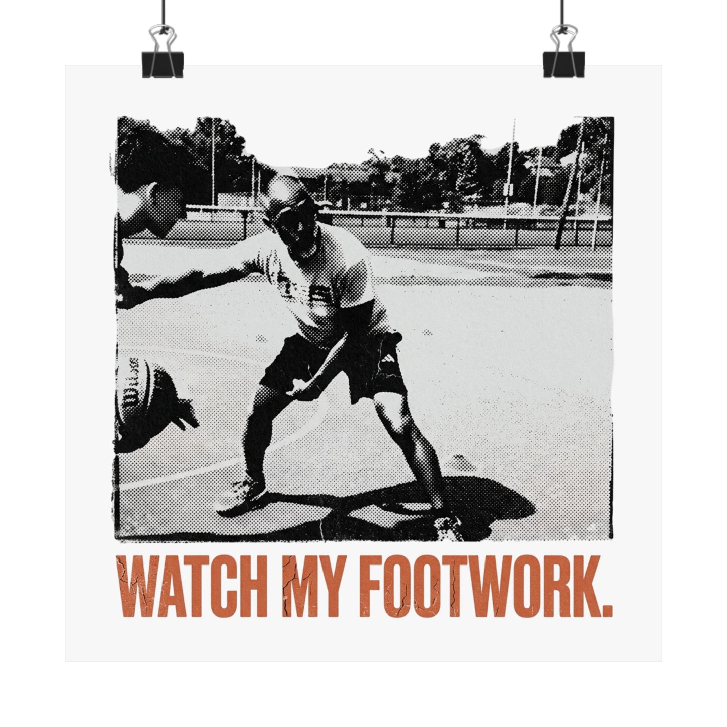 WATCH MY FOOTWORK.