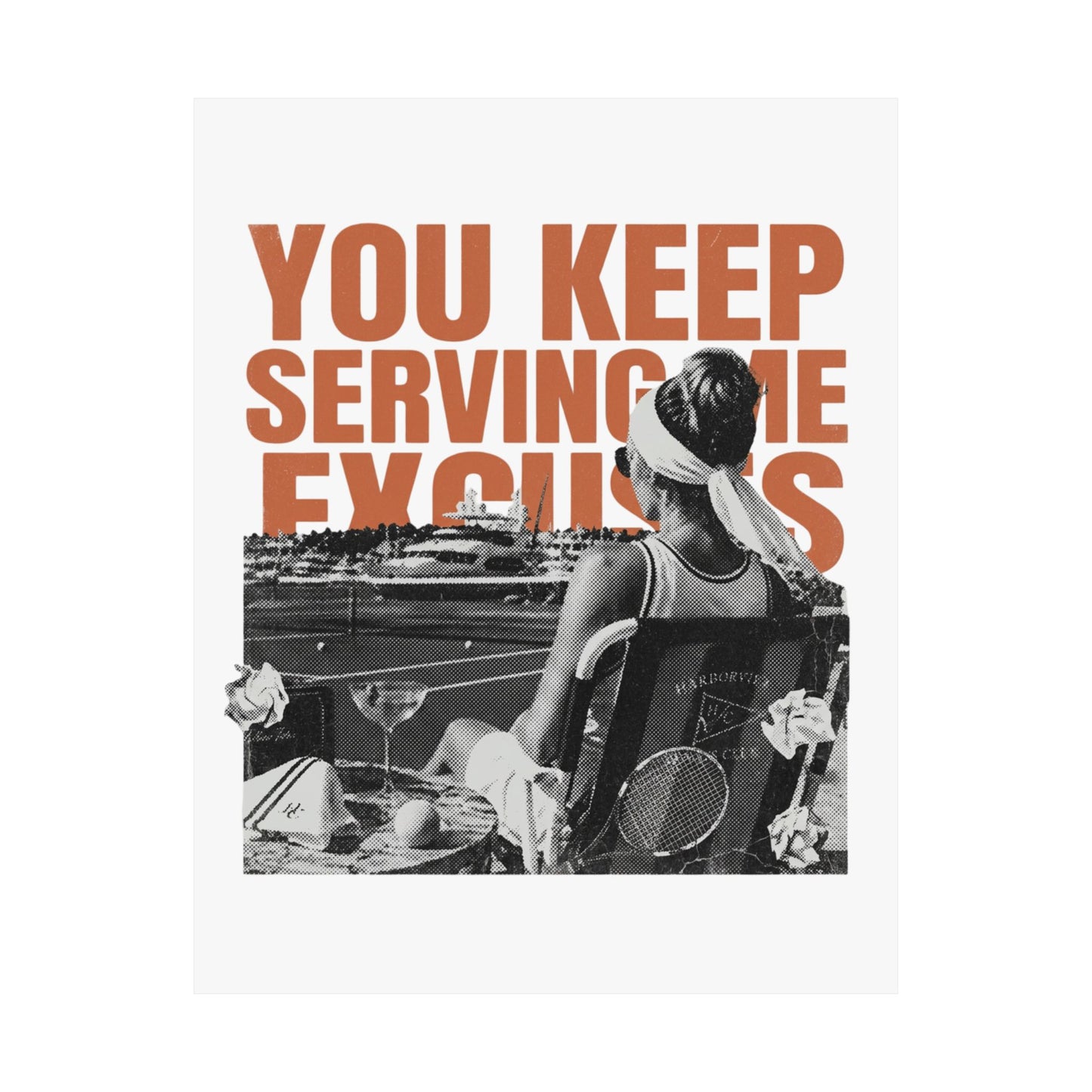 You Keep Serving Me Excuses
