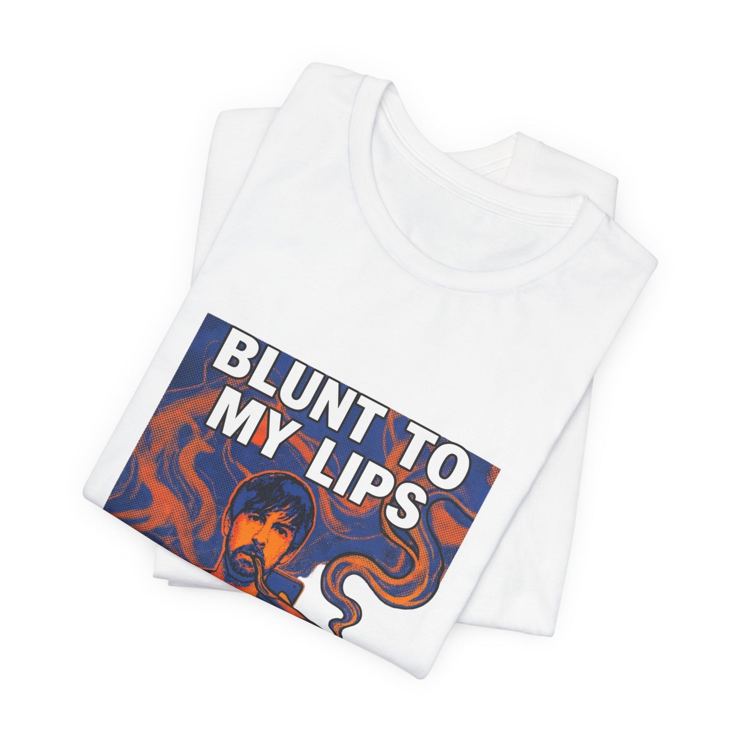 Blunt to my lips