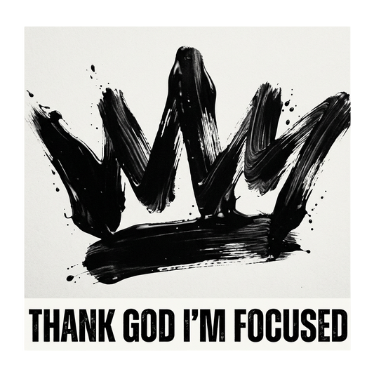 Thank God I'm Focused