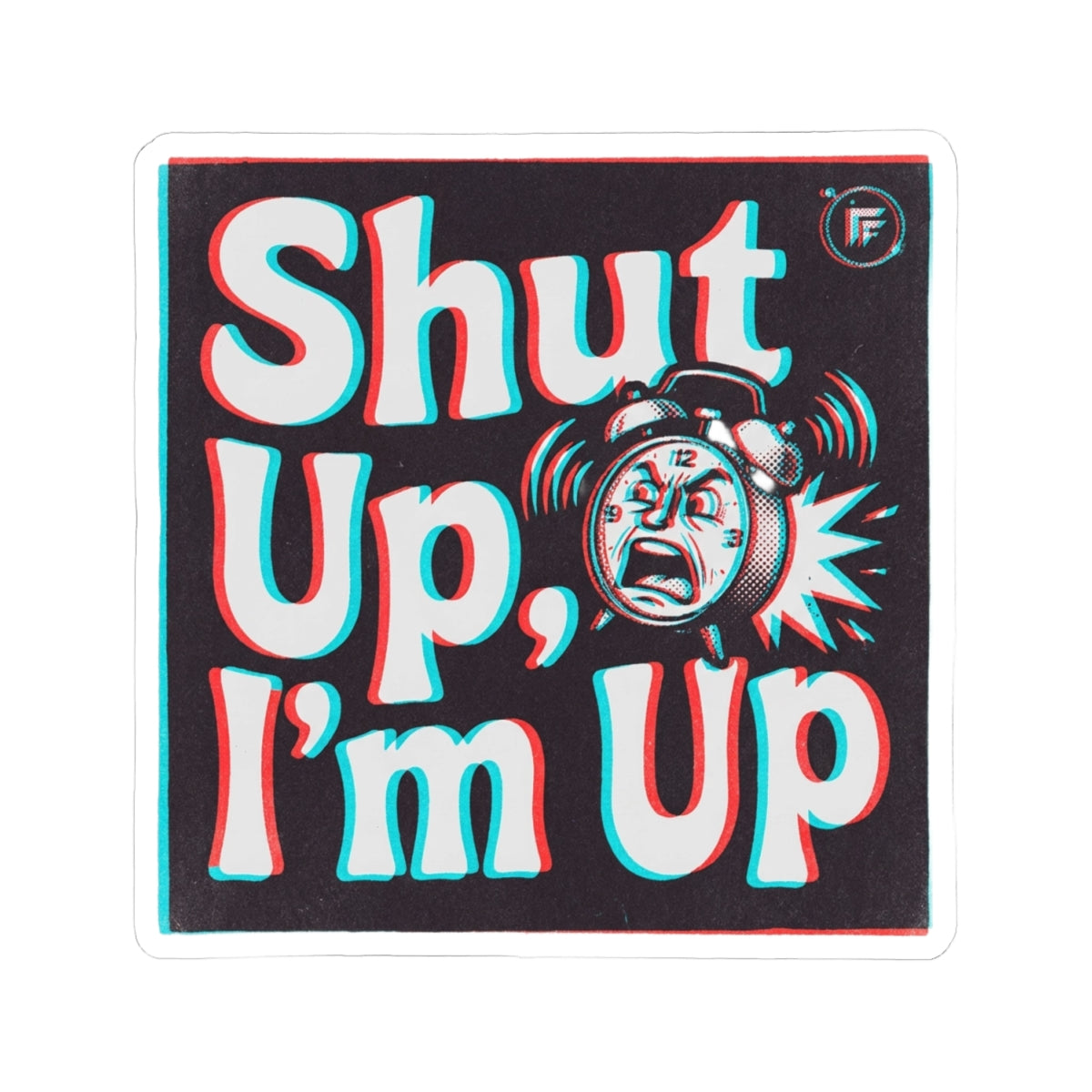 Shut Up, I'm Up