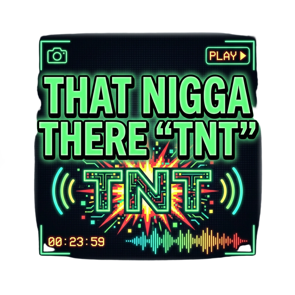 THAT NIGGA THERE "TNT"